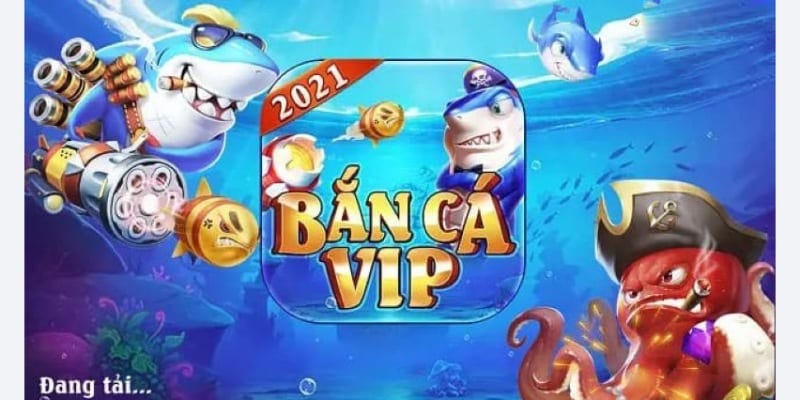 Ban Ca Vip là một đại dương hấp dẫn dành cho mọi tay săn