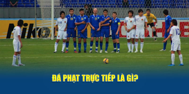 Đá phạt trực tiếp là gì?