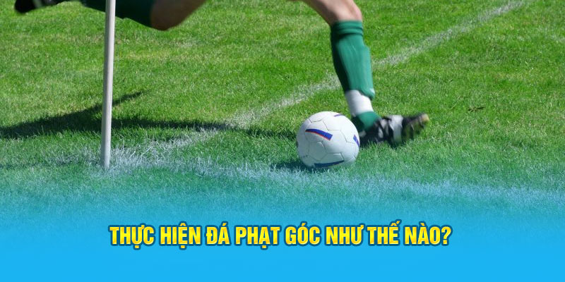 Thực hiện đá phạt góc 