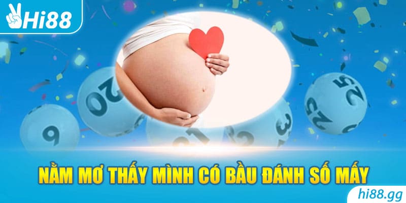 Chuyên Gia Giải Mã: Nằm Mơ Thấy Mình Có Bầu Đánh Số Mấy?