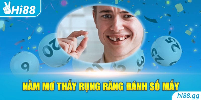 Nằm Mơ Thấy Rụng Răng Đánh Số Mấy Hôm Nay Dễ Thắng?