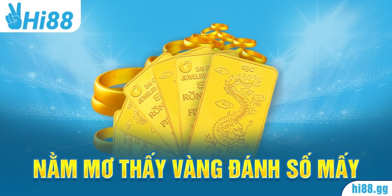 Giải Đáp: “Nằm Mơ Thấy Vàng Đánh Số Mấy?” Cho Lô Thủ