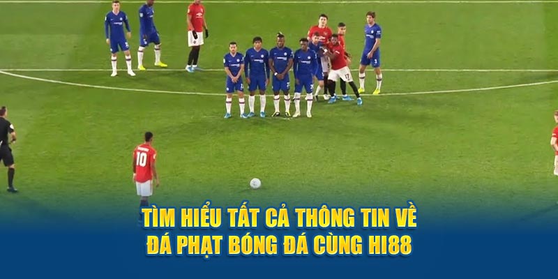 Tìm Hiểu Tất Cả Thông Tin Về Đá Phạt Bóng Đá Cùng Hi88